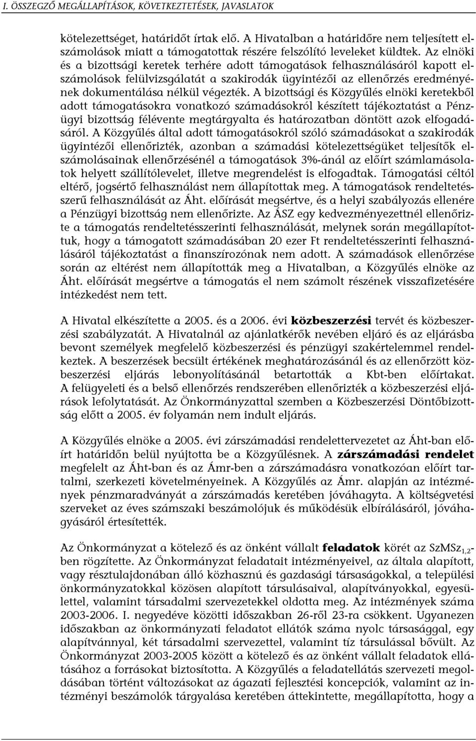 Az elnöki és a bizottsági keretek terhére adott támogatások felhasználásáról kapott elszámolások felülvizsgálatát a szakirodák ügyintézői az ellenőrzés eredményének dokumentálása nélkül végezték.