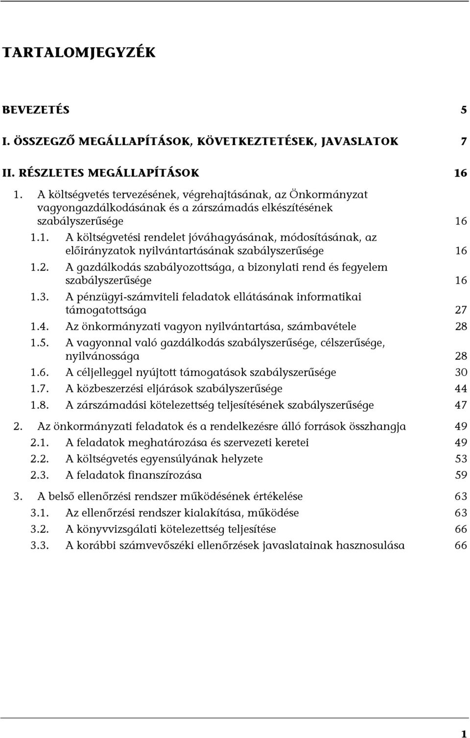 1.1. A költségvetési rendelet jóváhagyásának, módosításának, az előirányzatok nyilvántartásának szabályszerűsége 16 1.2.