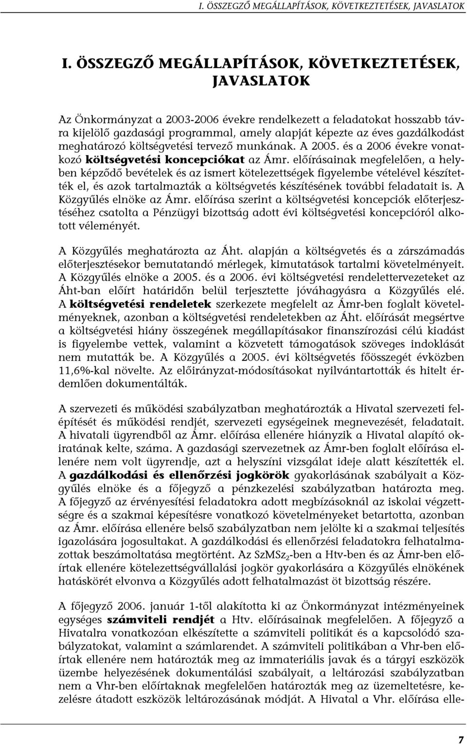 gazdálkodást meghatározó költségvetési tervező munkának. A 2005. és a 2006 évekre vonatkozó költségvetési koncepciókat az Ámr.