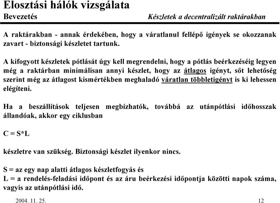 az átlagost kismértékben meghaladó váratlan többletigényt is ki lehessen elégíteni.