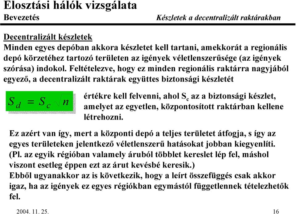 egyetlen, központosított raktárban kellene létrehozni.