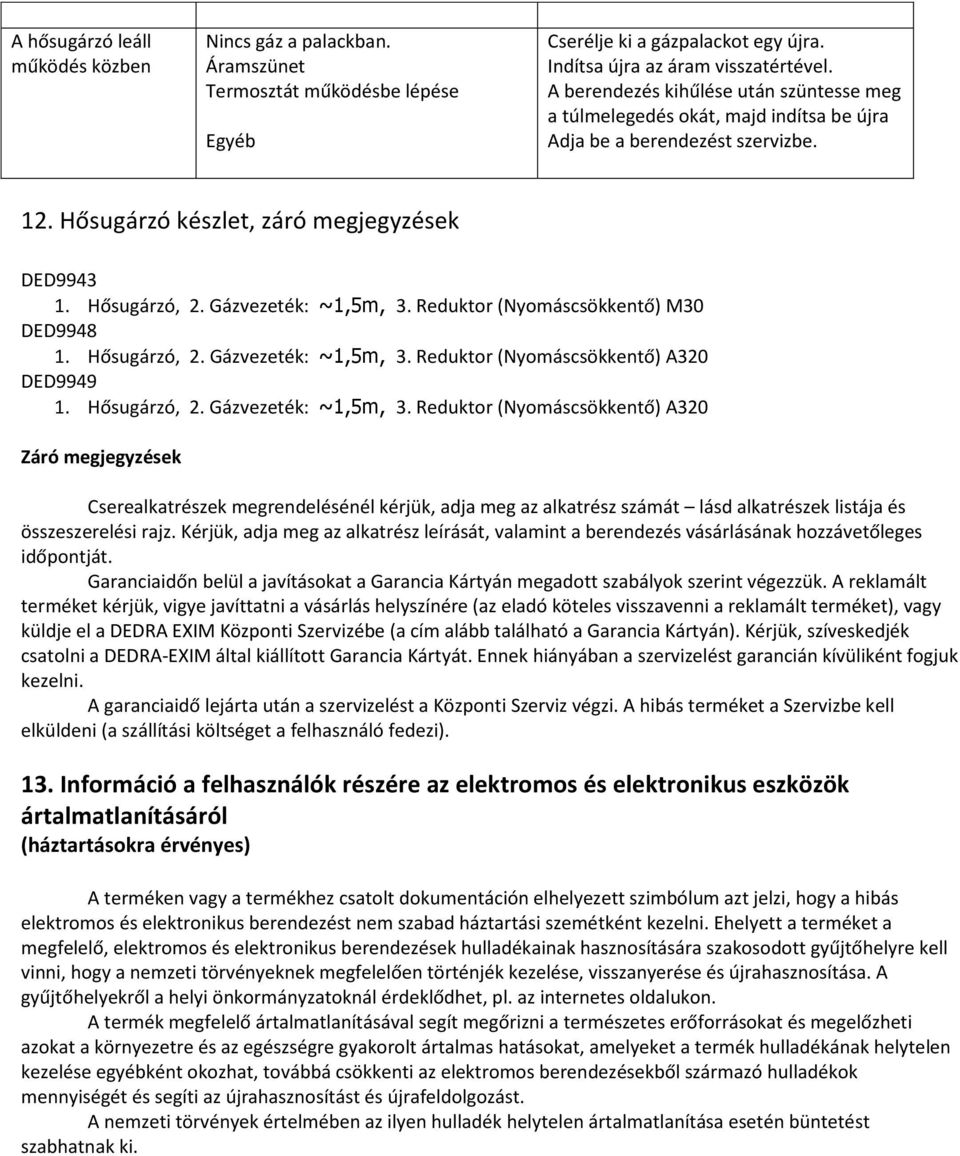 Gázvezeték: ~1,5m, 3. Reduktor (Nyomáscsökkentő) M30 DED9948 1. Hősugárzó, 2. Gázvezeték: ~1,5m, 3.