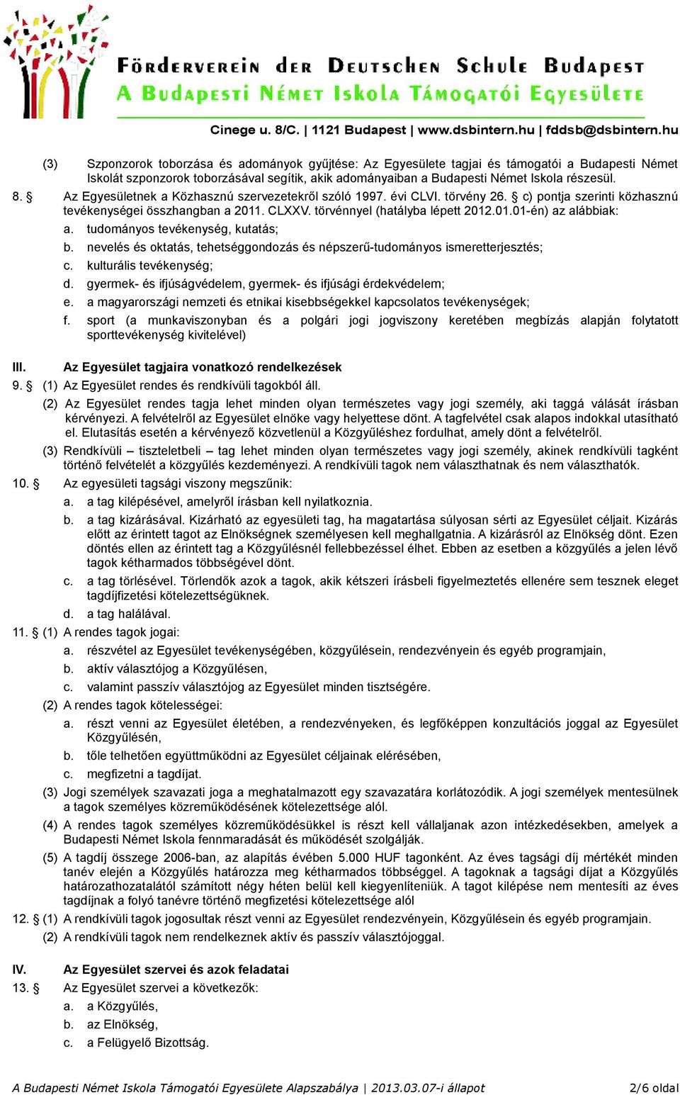 a. tudományos tevékenység, kutatás; b. nevelés és oktatás, tehetséggondozás és népszerű-tudományos ismeretterjesztés; c. kulturális tevékenység; d.