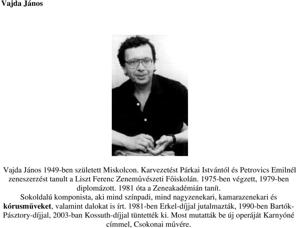 1975-ben végzett, 1979-ben diplomázott. 1981 óta a Zeneakadémián tanít.