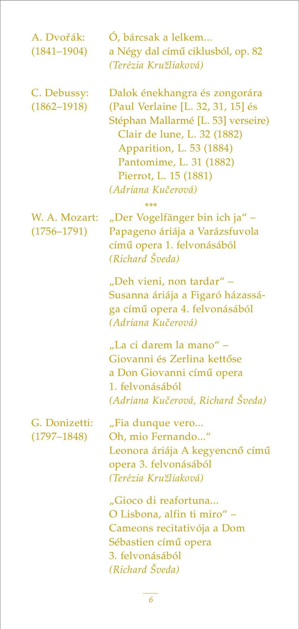 felvonásából (Richard Šveda) Deh vieni, non tardar Susanna áriája a Figaró házassága címû opera 4.