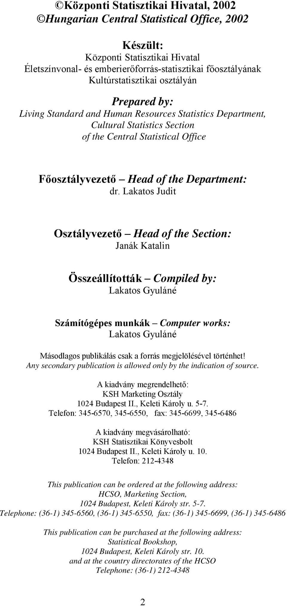 Lakatos Judit Osztályvezető Head of the Section: Janák Katalin Összeállították Compiled by: Lakatos Gyuláné Számítógépes munkák Computer works: Lakatos Gyuláné Másodlagos publikálás csak a forrás