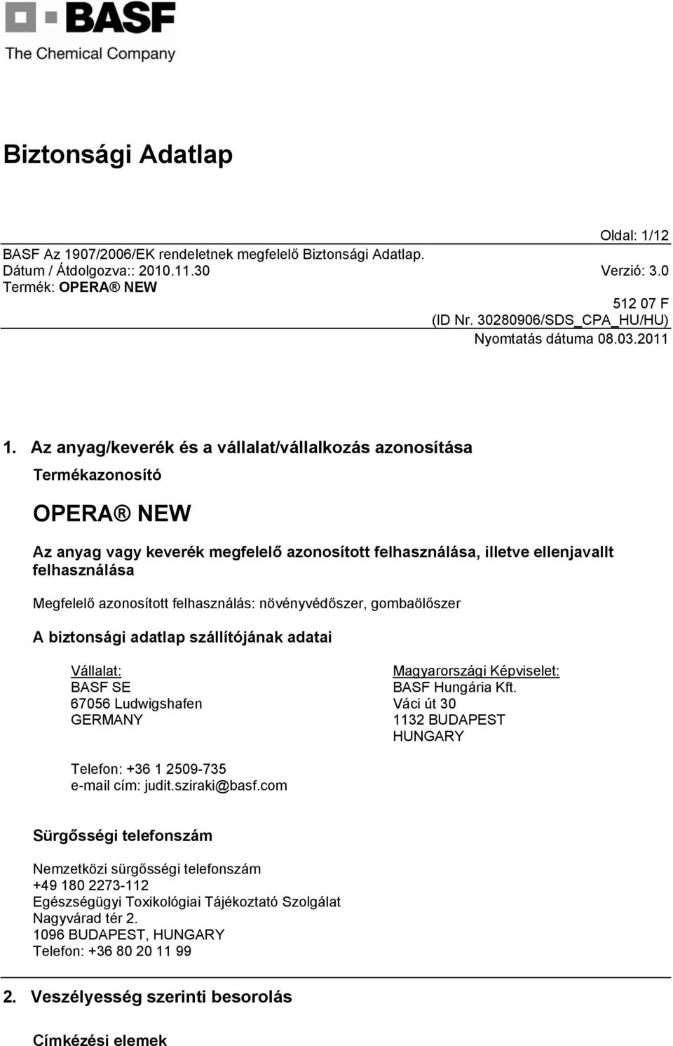 Megfelelő azonosított felhasználás: növényvédőszer, gombaölőszer A biztonsági adatlap szállítójának adatai Vállalat: BASF SE 67056 Ludwigshafen GERMANY Magyarországi Képviselet: BASF