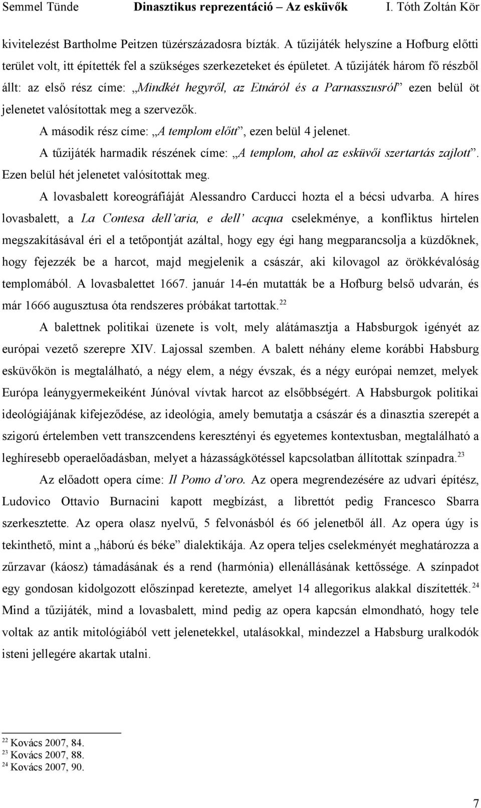 A második rész címe: A templom előtt, ezen belül 4 jelenet. A tűzijáték harmadik részének címe: A templom, ahol az esküvői szertartás zajlott. Ezen belül hét jelenetet valósítottak meg.