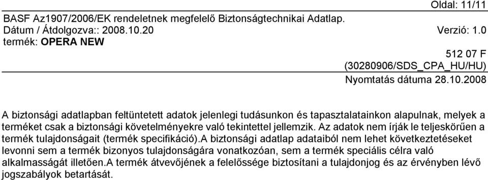 a biztonsági adatlap adataiból nem lehet következtetéseket levonni sem a termék bizonyos tulajdonságára vonatkozóan, sem a termék