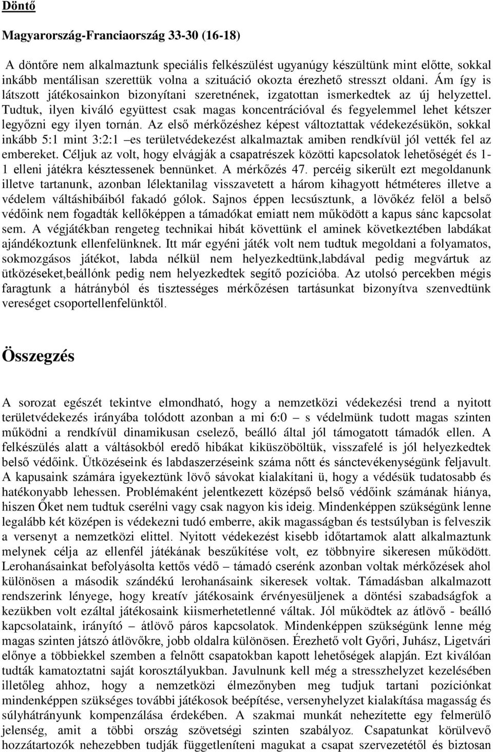 Tudtuk, ilyen kiváló együttest csak magas koncentrációval és fegyelemmel lehet kétszer legyőzni egy ilyen tornán.