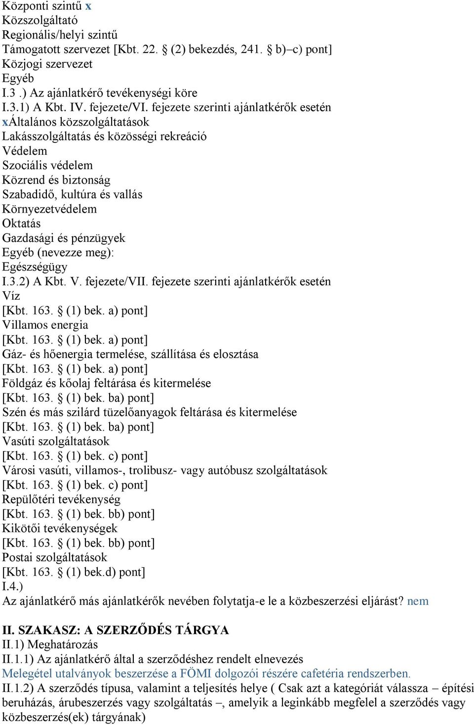 fejezete szerinti ajánlatkérők esetén xáltalános közszolgáltatások Lakásszolgáltatás és közösségi rekreáció Védelem Szociális védelem Közrend és biztonság Szabadidő, kultúra és vallás