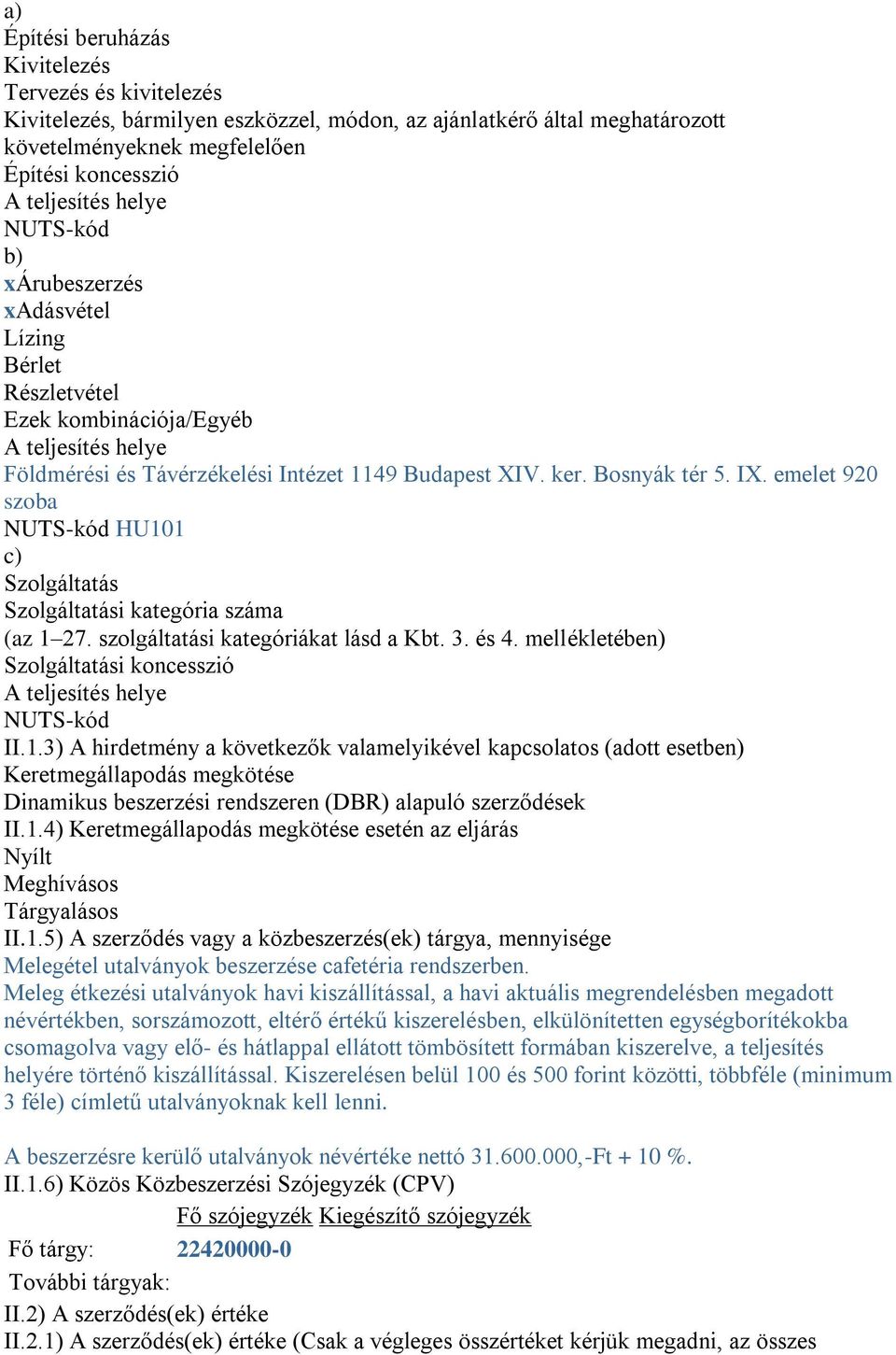 emelet 920 szoba NUTS-kód HU101 c) Szolgáltatás Szolgáltatási kategória száma (az 1 27. szolgáltatási kategóriákat lásd a Kbt. 3. és 4.