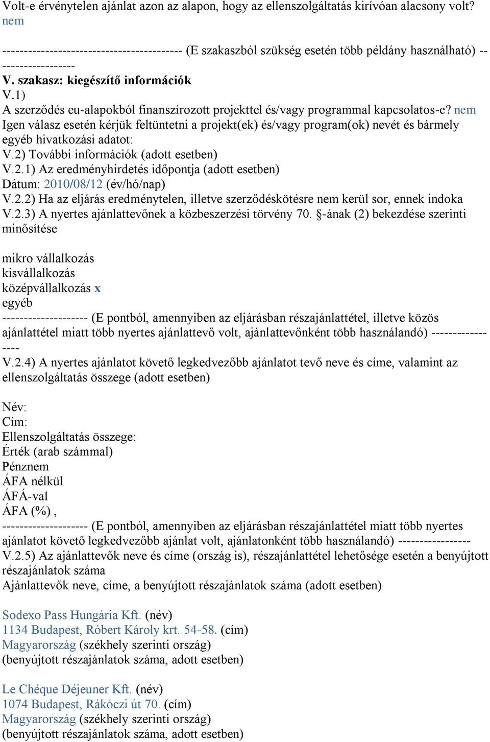 1) A szerződés eu-alapokból finanszírozott projekttel és/vagy programmal kapcsolatos-e?