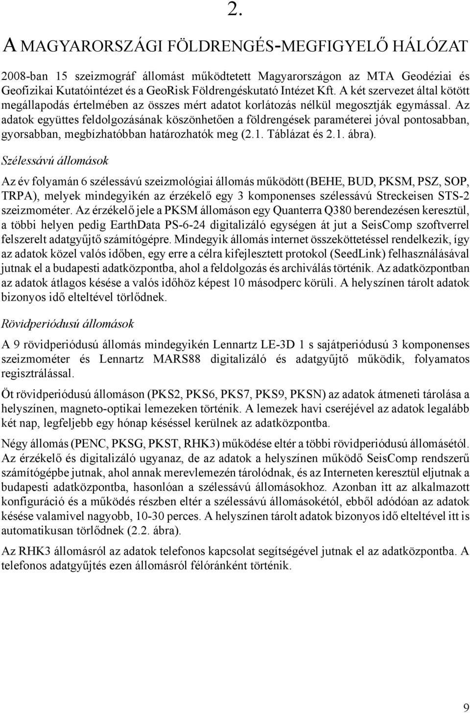 Az adatok együttes feldolgozásának köszönhetően a földrengések paraméterei jóval pontosabban, gyorsabban, megbízhatóbban határozhatók meg (2.1. Táblázat és 2.1. ábra).