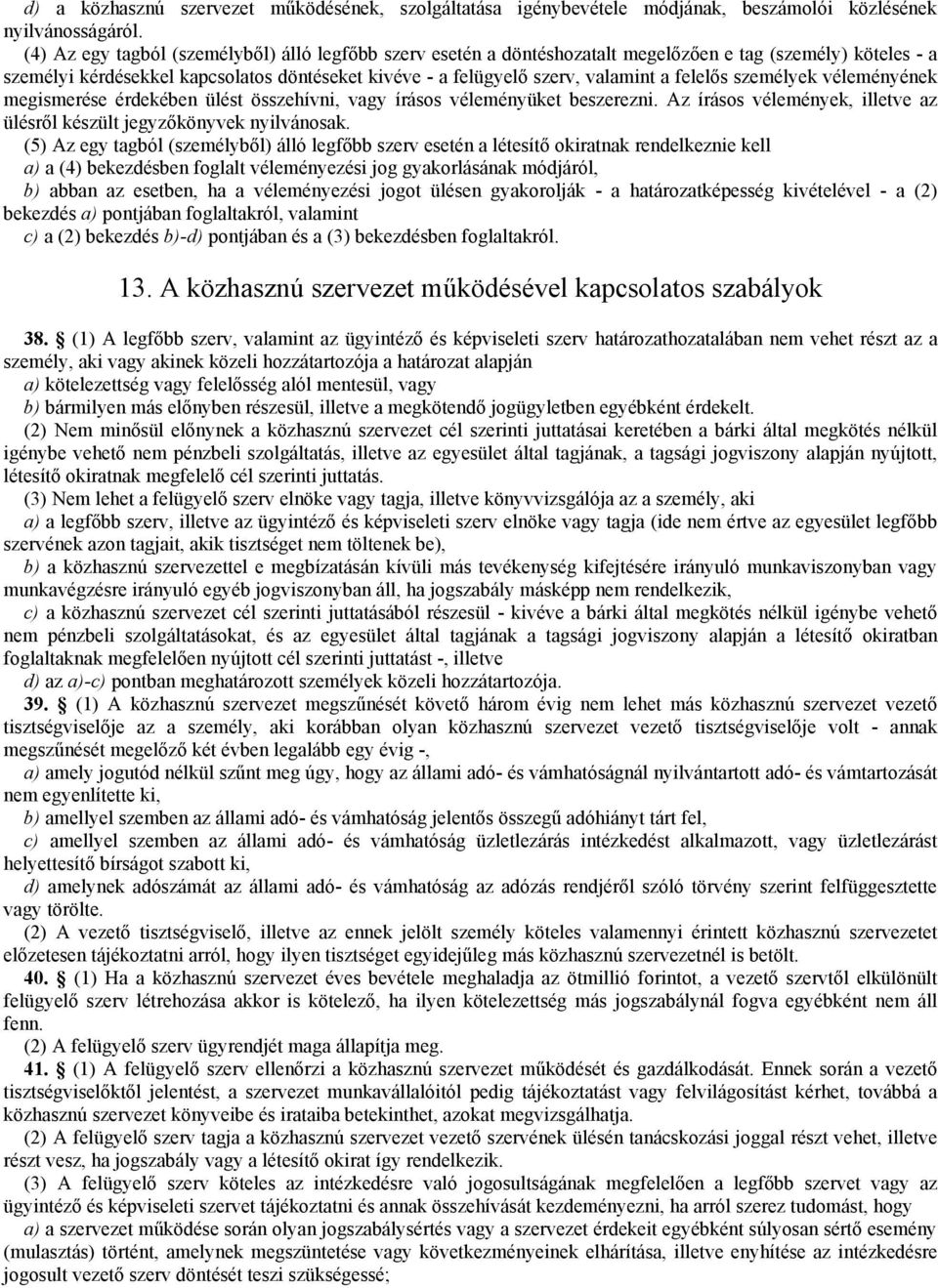 felelős személyek véleményének megismerése érdekében ülést összehívni, vagy írásos véleményüket beszerezni. Az írásos vélemények, illetve az ülésről készült jegyzőkönyvek nyilvánosak.