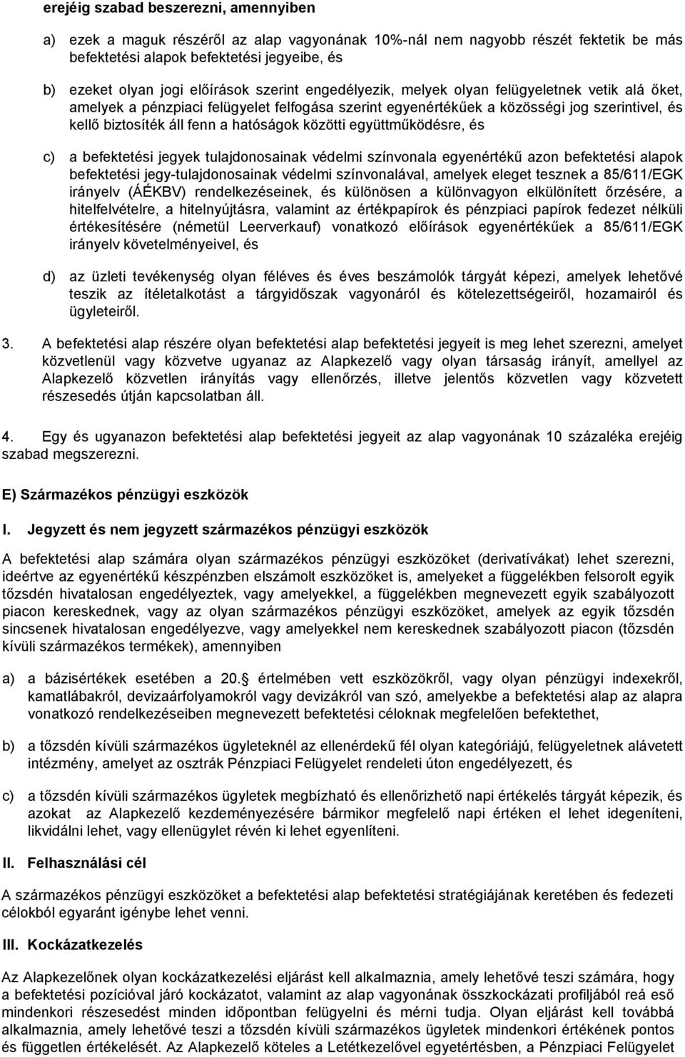 közötti együttműködésre, és c) a befektetési jegyek tulajdonosainak védelmi színvonala egyenértékű azon befektetési alapok befektetési jegy-tulajdonosainak védelmi színvonalával, amelyek eleget