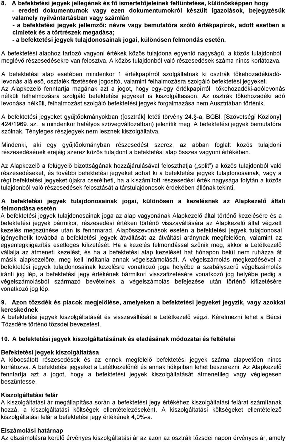 felmondás esetén. A befektetési alaphoz tartozó vagyoni értékek közös tulajdona egyenlő nagyságú, a közös tulajdonból meglévő részesedésekre van felosztva.