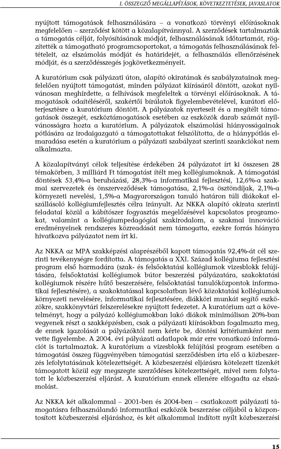 elszámolás módját és határidejét, a felhasználás ellenőrzésének módját, és a szerződésszegés jogkövetkezményeit.