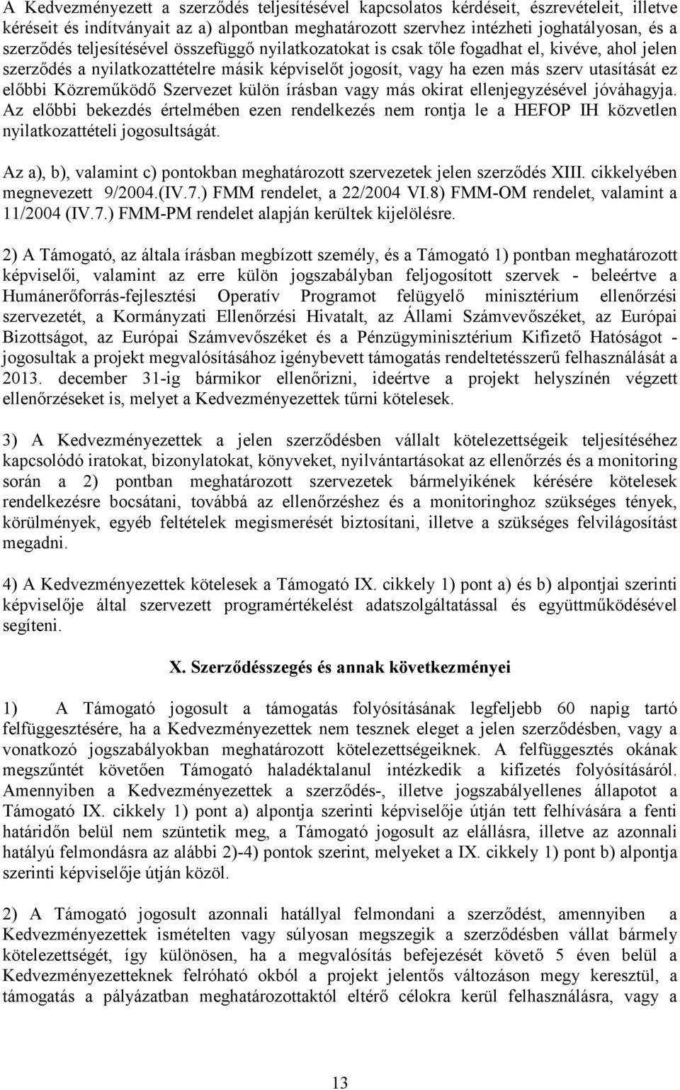 Szervezet külön írásban vagy más okirat ellenjegyzésével jóváhagyja. Az előbbi bekezdés értelmében ezen rendelkezés nem rontja le a HEFOP IH közvetlen nyilatkozattételi jogosultságát.