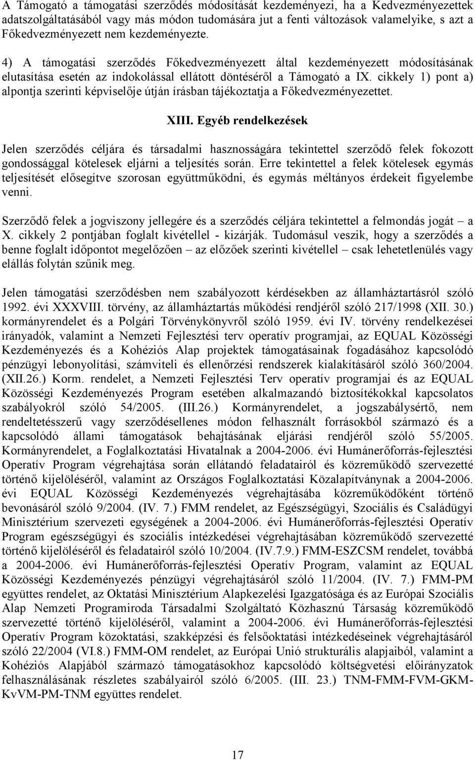 cikkely 1) pont a) alpontja szerinti képviselője útján írásban tájékoztatja a Főkedvezményezettet. XIII.