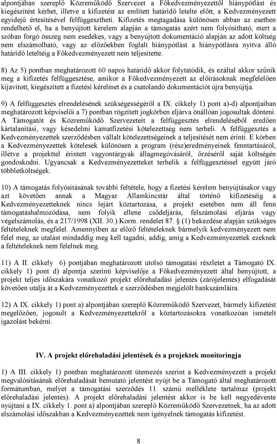 Kifizetés megtagadása különösen abban az esetben rendelhető el, ha a benyújtott kérelem alapján a támogatás azért nem folyósítható, mert a szóban forgó összeg nem esedékes, vagy a benyújtott