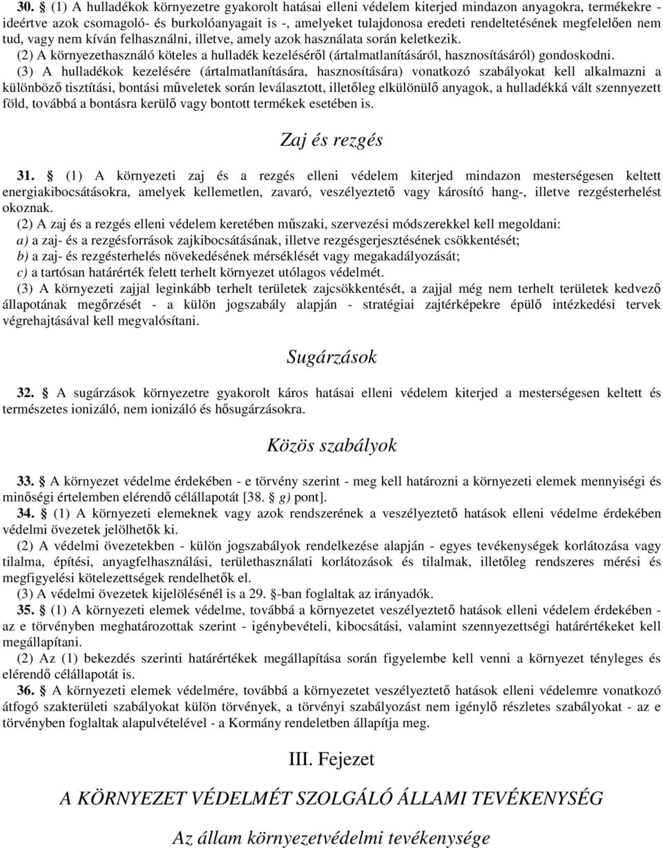 (2) A környezethasználó köteles a hulladék kezelésérıl (ártalmatlanításáról, hasznosításáról) gondoskodni.