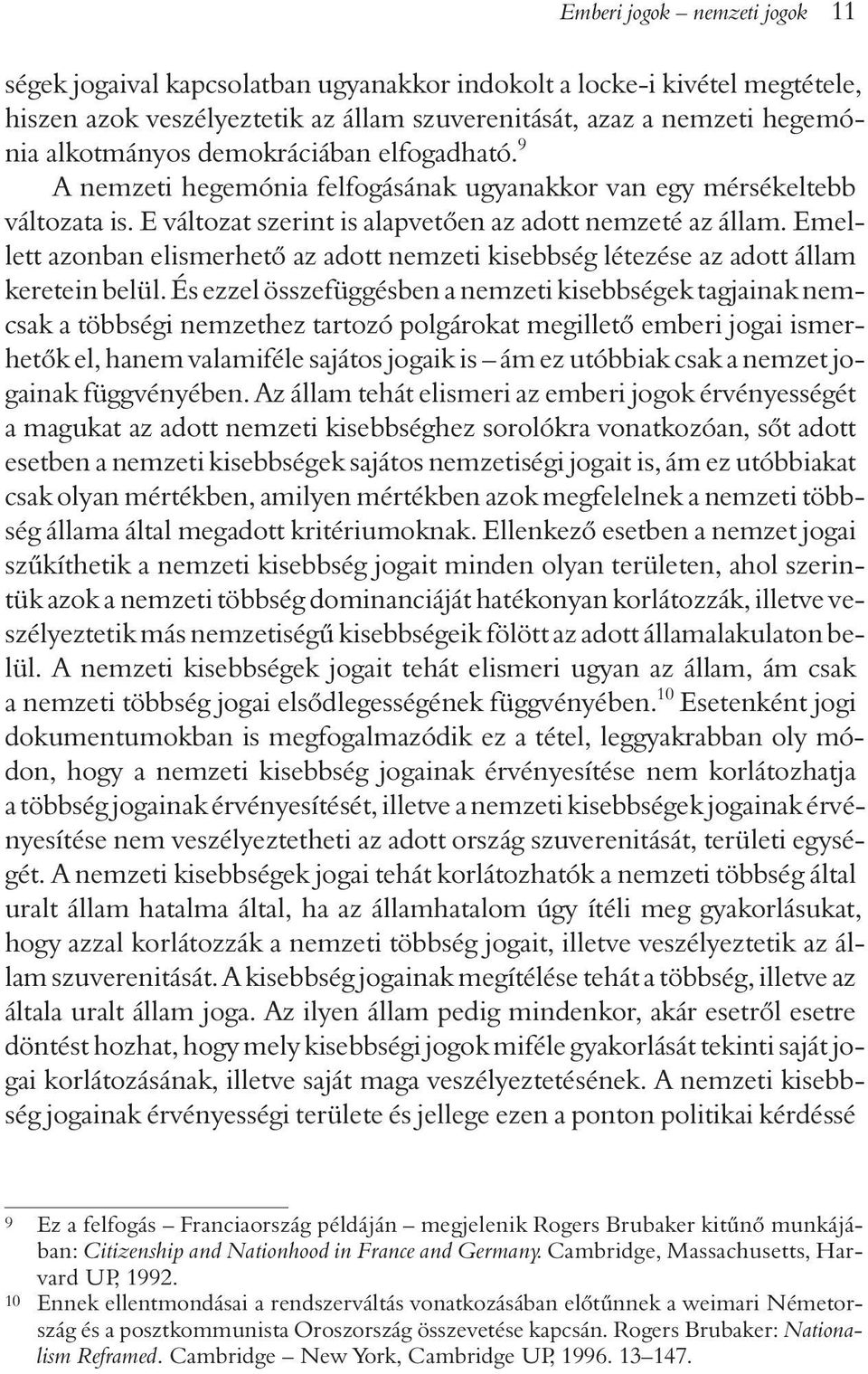 Emellett azonban elismerhetõ az adott nemzeti kisebbség létezése az adott állam keretein belül.