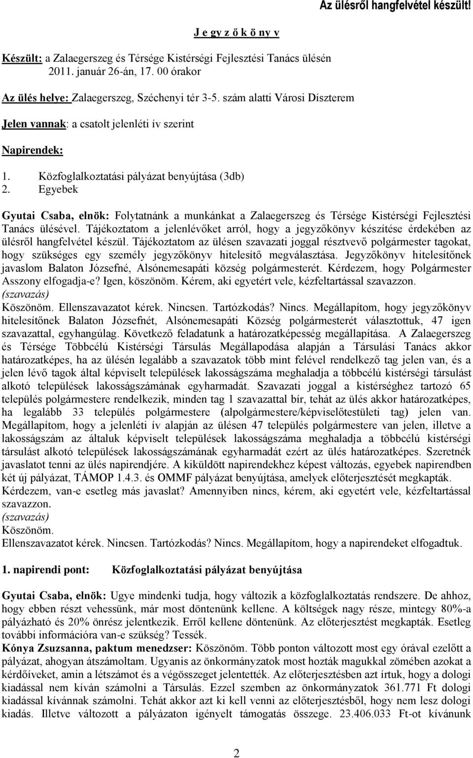 Egyebek Gyutai Csaba, elnök: Folytatnánk a munkánkat a Zalaegerszeg és Térsége Kistérségi Fejlesztési Tanács ülésével.