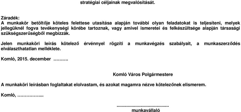 tevékenységi körébe tartoznak, vagy amivel ismeretei és felkészültsége alapján társasági szükségszerűségből megbízzák.