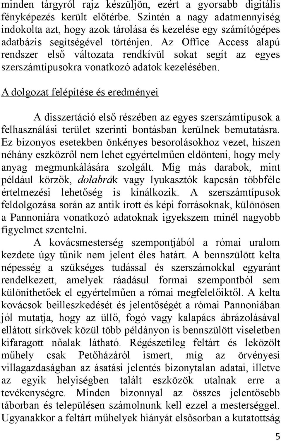 Az Office Access alapú rendszer első változata rendkívül sokat segít az egyes szerszámtípusokra vonatkozó adatok kezelésében.