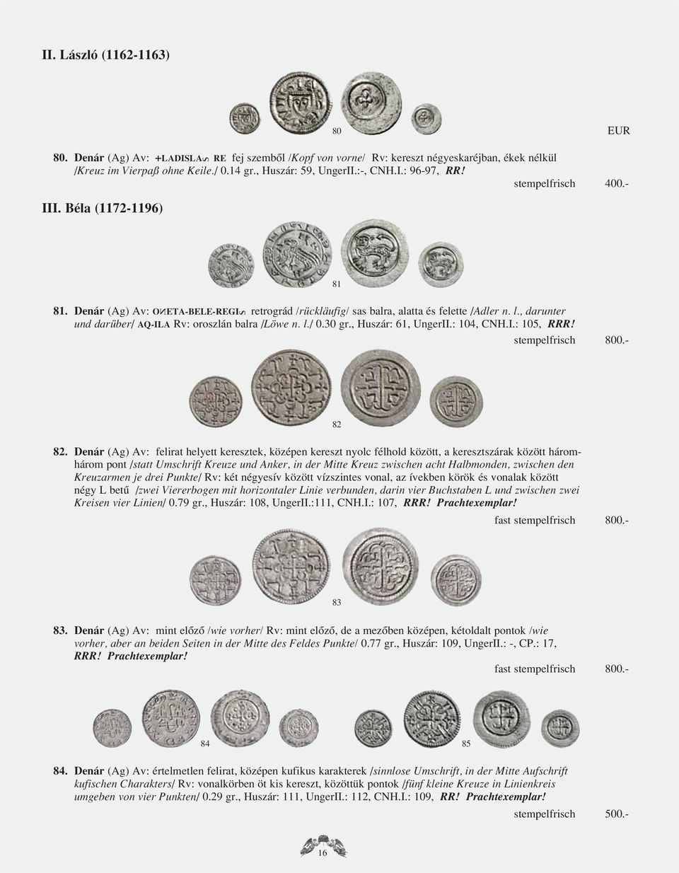 , darunter und darüber/ AQ-ILA Rv: oroszlán balra /Löwe n. l./ 0.30 gr., Huszár: 61, UngerII.: 104, CNH.I.: 105, RRR! stempelfrisch 800.- 82 82.