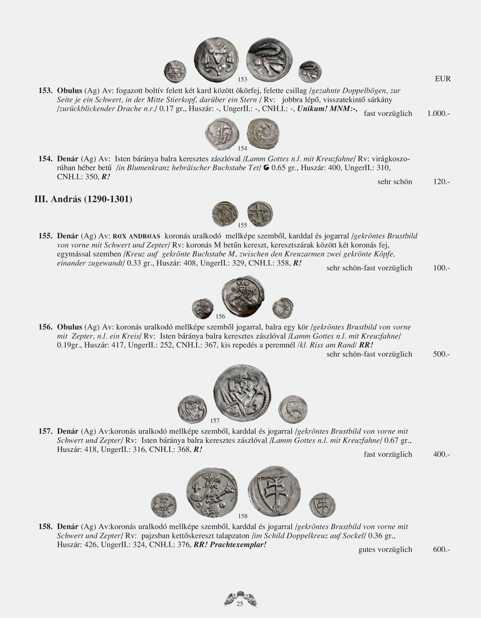 visszatekintô sárkány /zurückblickender Drache n.r./ 0.17 gr., Huszár: -, UngerII.: -, CNH.I.: -, Unikum! MNM:-, fast vorzüglich 1.000.- 154 154.