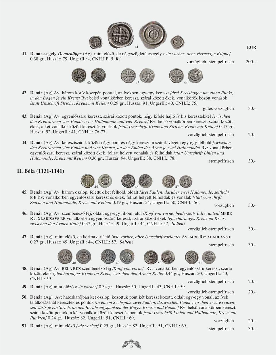 vonások /statt Umschrift Striche, Kreuz mit Keilen/ 0.29 gr., Huszár: 91, UngerII.: 40, CNH.I.: 75, gutes vorzüglich 30.- 43.