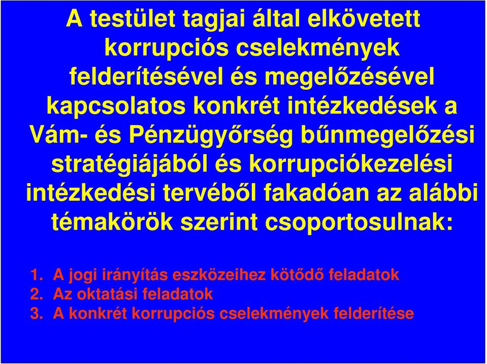 korrupciókezelési intézkedési tervébıl fakadóan az alábbi témakörök szerint csoportosulnak: 1.