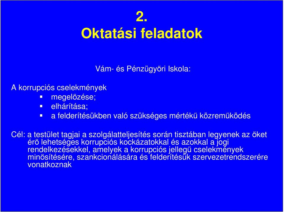 tisztában legyenek az ıket érı lehetséges korrupciós kockázatokkal és azokkal a jogi rendelkezésekkel,