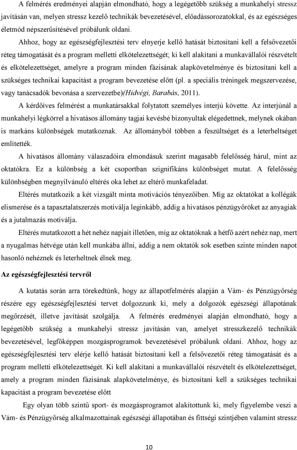 Ahhoz, hogy az egészségfejlesztési terv elnyerje kellő hatását biztosítani kell a felsővezetői réteg támogatását és a program melletti elkötelezettségét; ki kell alakítani a munkavállalói részvételt