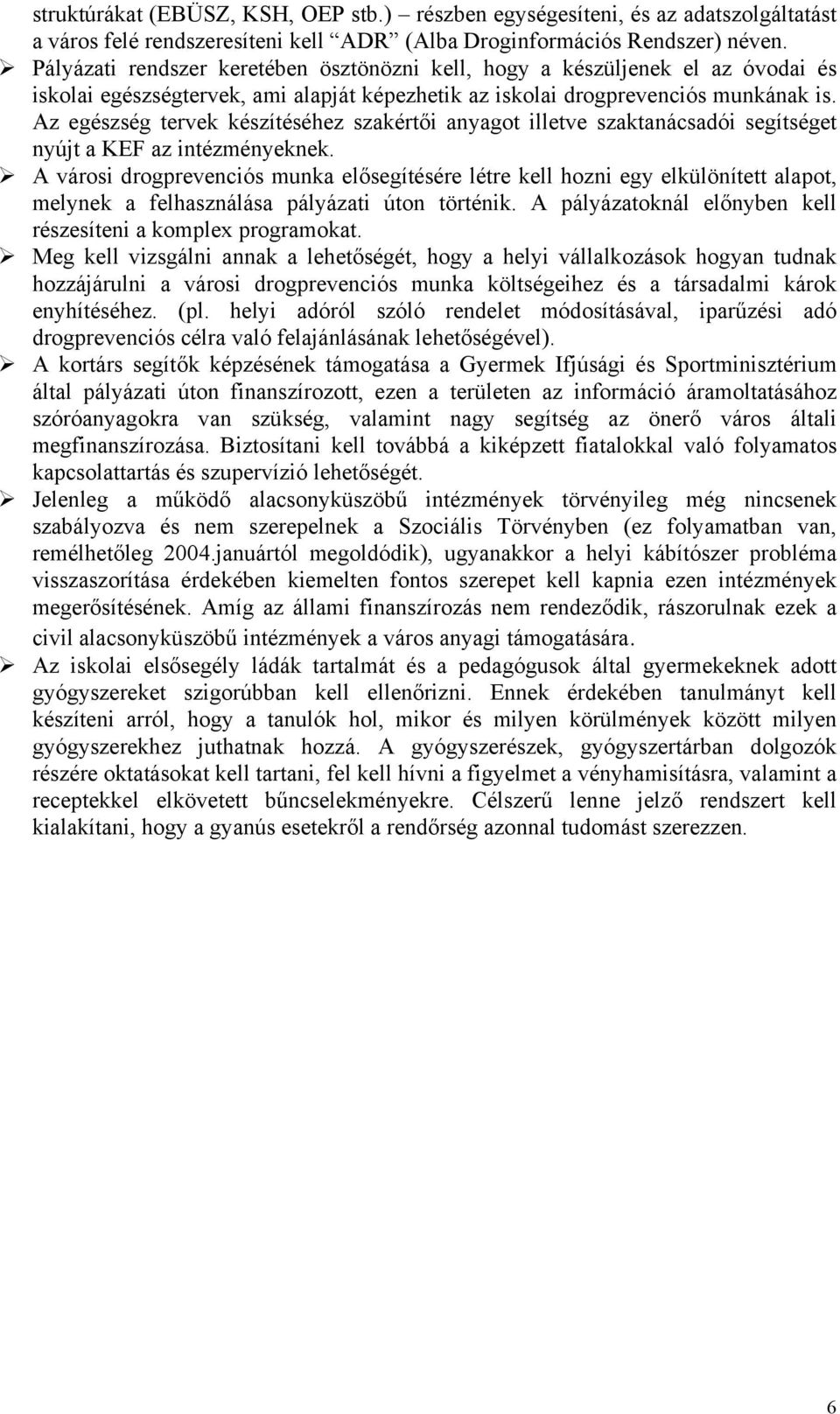 Az egészség tervek készítéséhez szakértői anyagot illetve szaktanácsadói segítséget nyújt a KEF az intézményeknek.