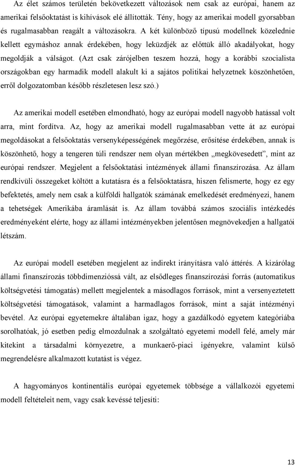 A két különböző típusú modellnek közelednie kellett egymáshoz annak érdekében, hogy leküzdjék az előttük álló akadályokat, hogy megoldják a válságot.