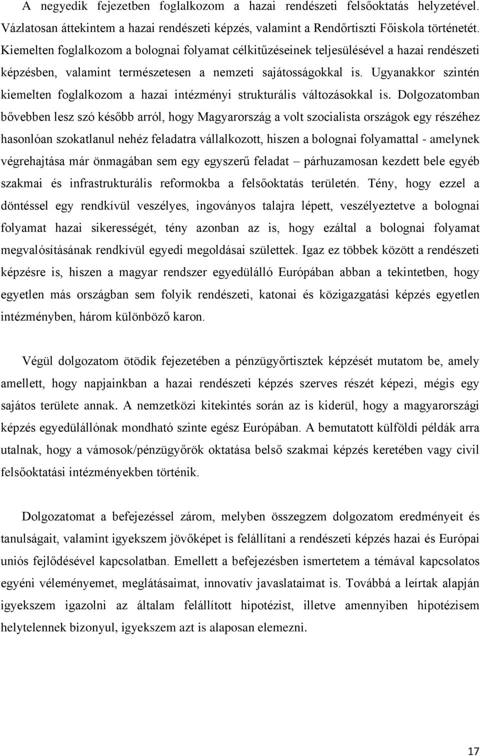 Ugyanakkor szintén kiemelten foglalkozom a hazai intézményi strukturális változásokkal is.