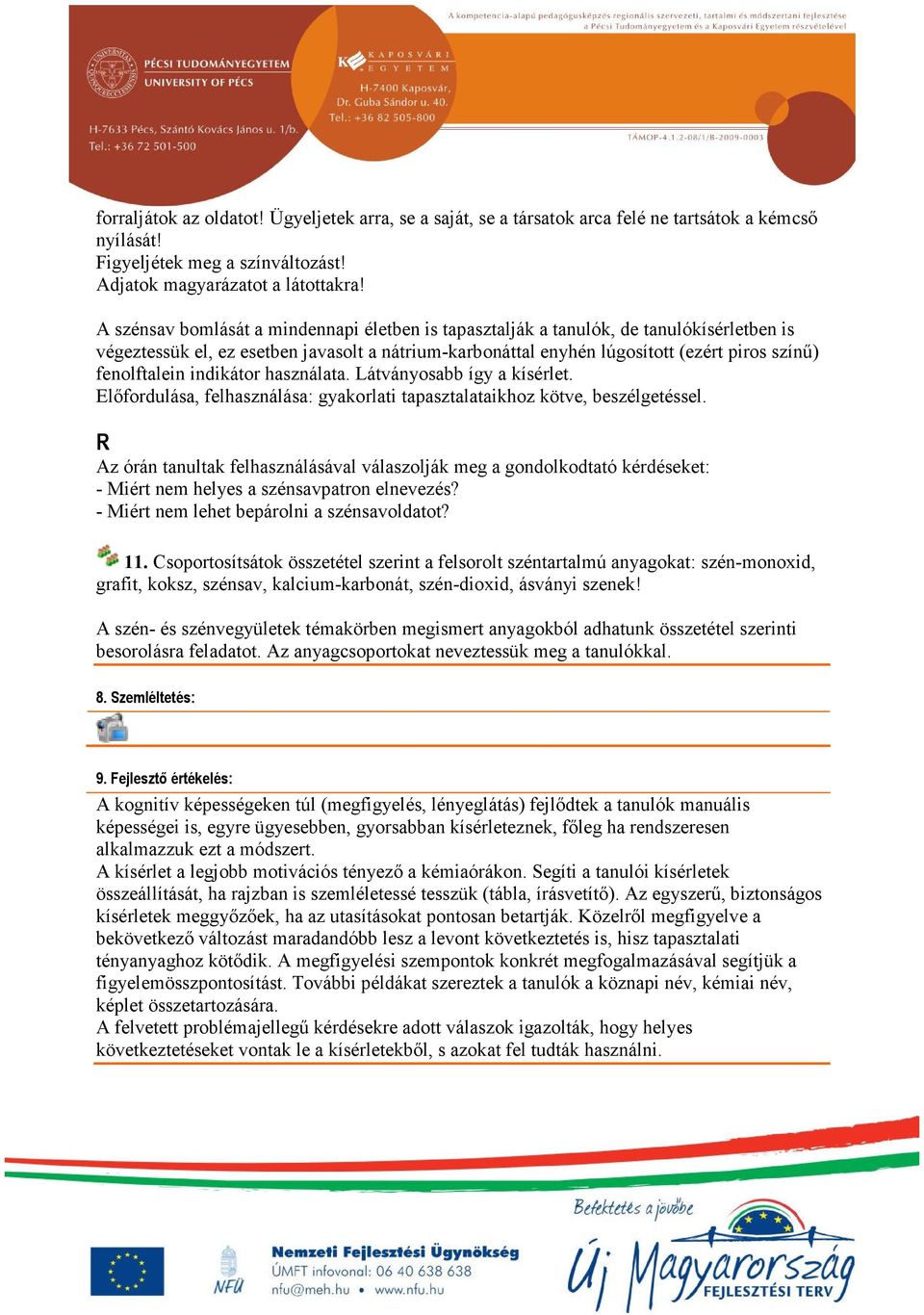 indikátor használata. Látványosabb így a kísérlet. Előfordulása, felhasználása: gyakorlati tapasztalataikhoz kötve, beszélgetéssel.