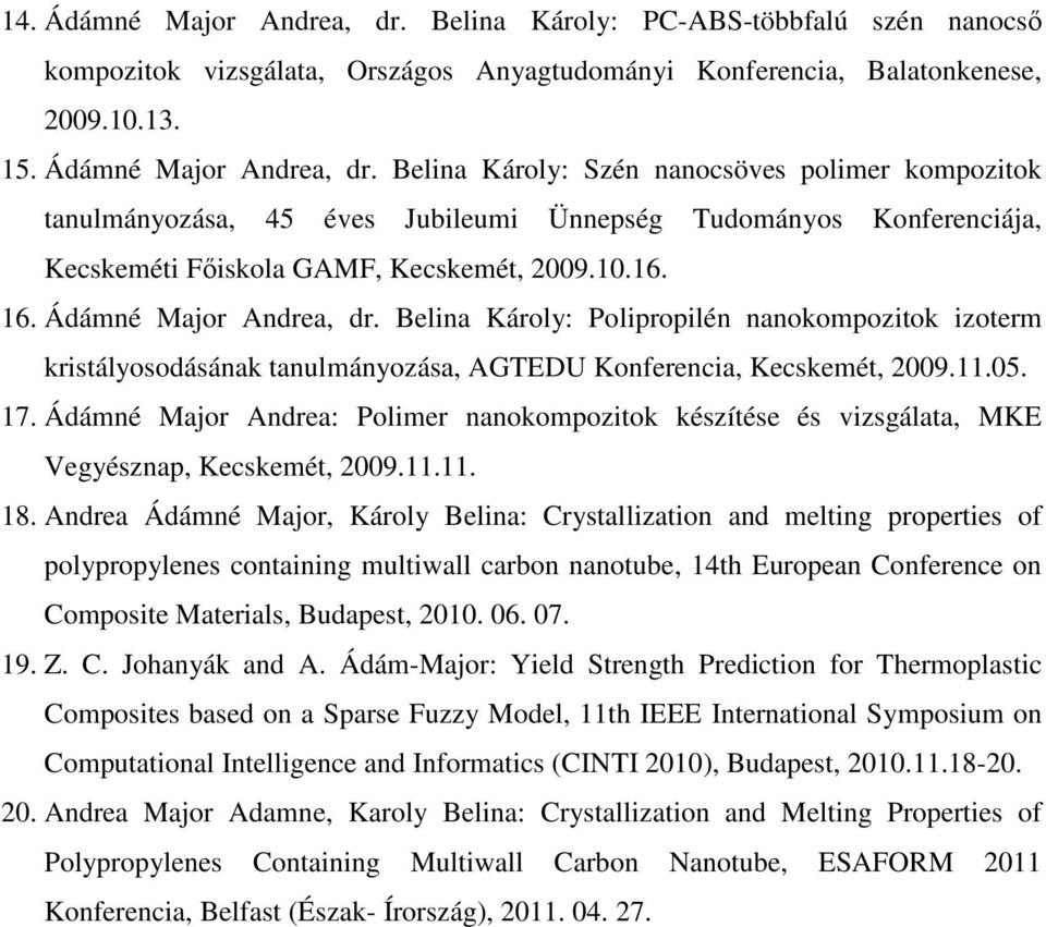 Ádámné Major Andrea: Polimer nanokompozitok készítése és vizsgálata, MKE Vegyésznap, Kecskemét, 2009.11.11. 18.