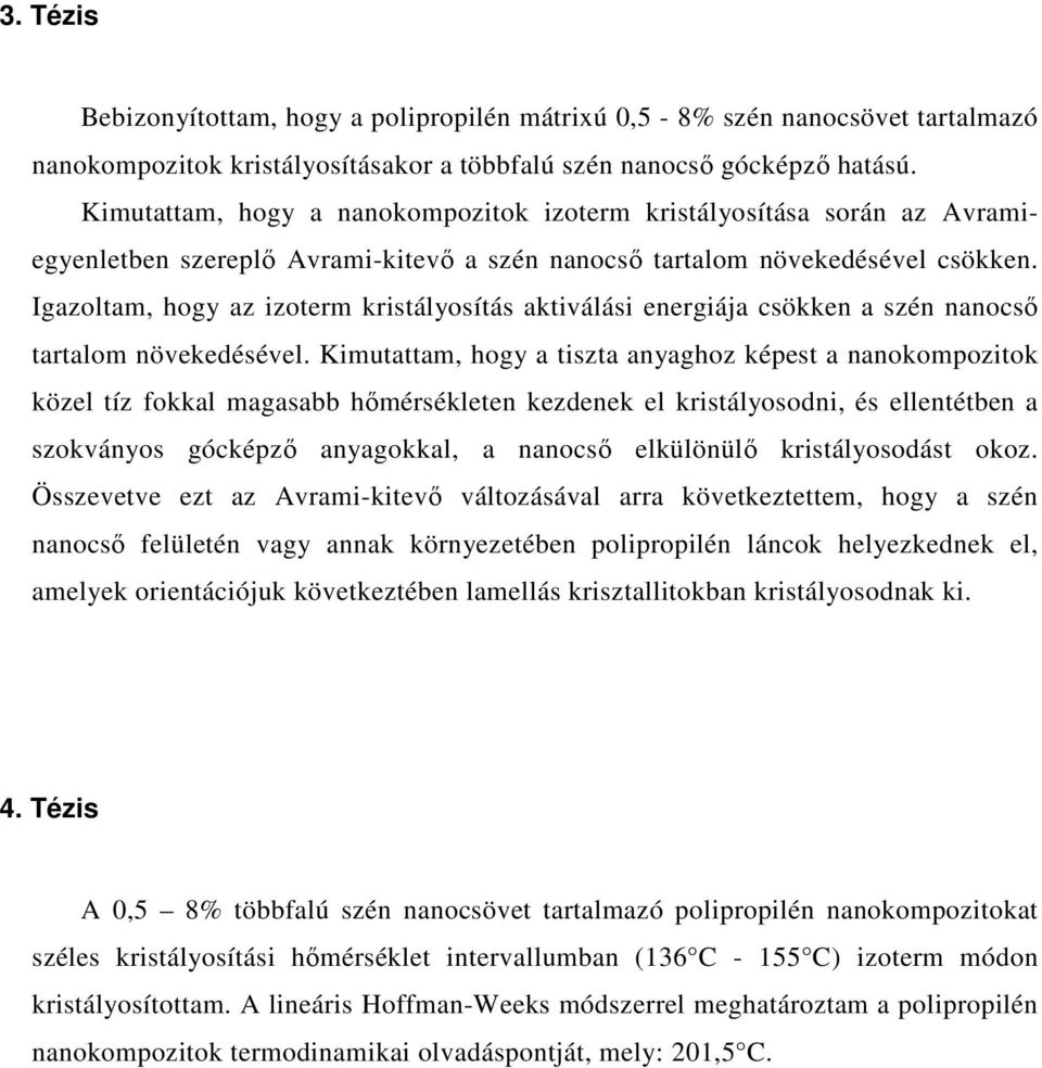 Igazoltam, hogy az izoterm kristályosítás aktiválási energiája csökken a szén nanocső tartalom növekedésével.