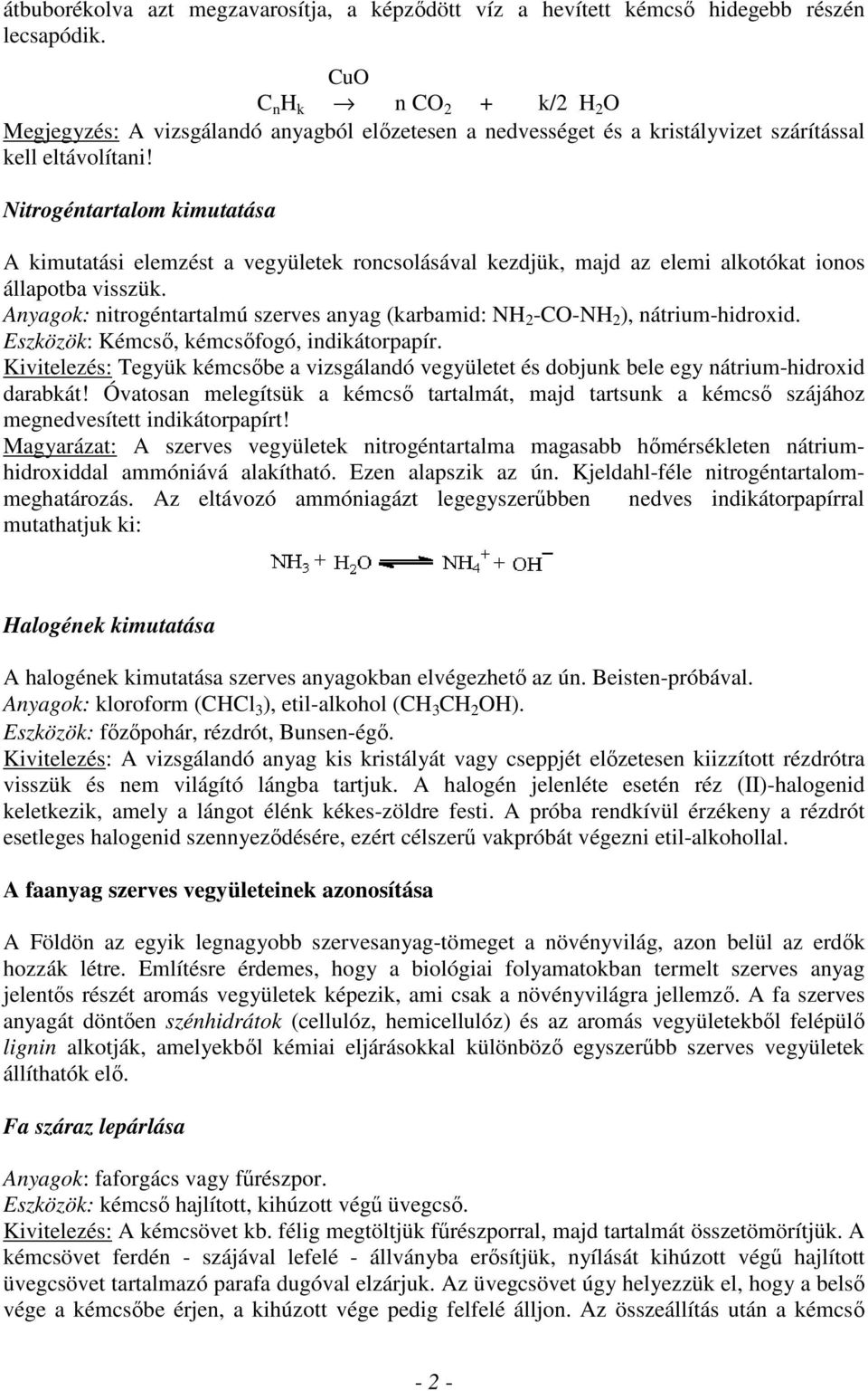 Nitrogéntartalom kimutatása A kimutatási elemzést a vegyületek roncsolásával kezdjük, majd az elemi alkotókat ionos állapotba visszük.