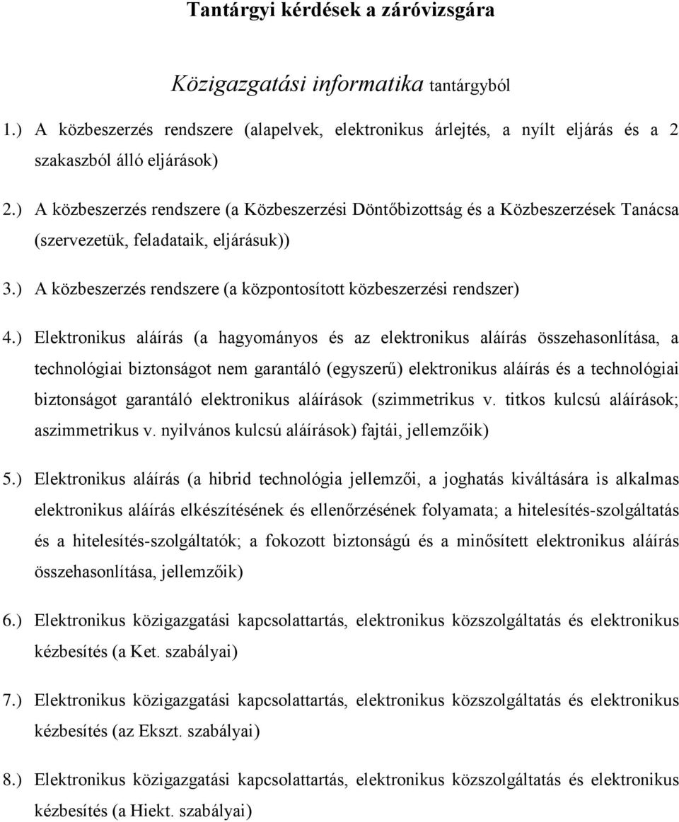 ) Elektronikus aláírás (a hagyományos és az elektronikus aláírás összehasonlítása, a technológiai biztonságot nem garantáló (egyszerű) elektronikus aláírás és a technológiai biztonságot garantáló