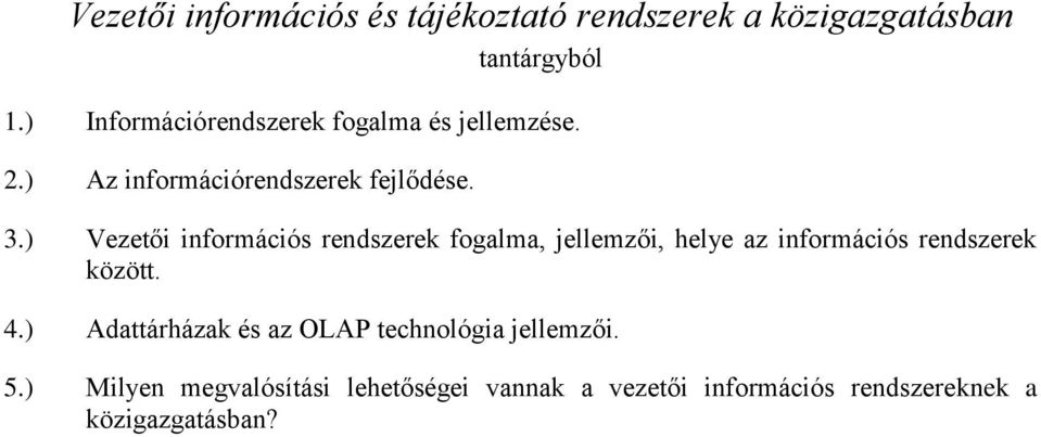 ) Vezetői információs rendszerek fogalma, jellemzői, helye az információs rendszerek között. 4.