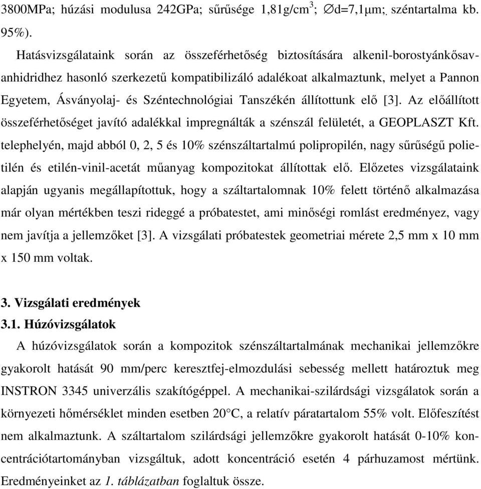 Széntechnológiai Tanszékén állítottunk elı [3]. Az elıállított összeférhetıséget javító adalékkal impregnálták a szénszál felületét, a GEOPLASZT Kft.