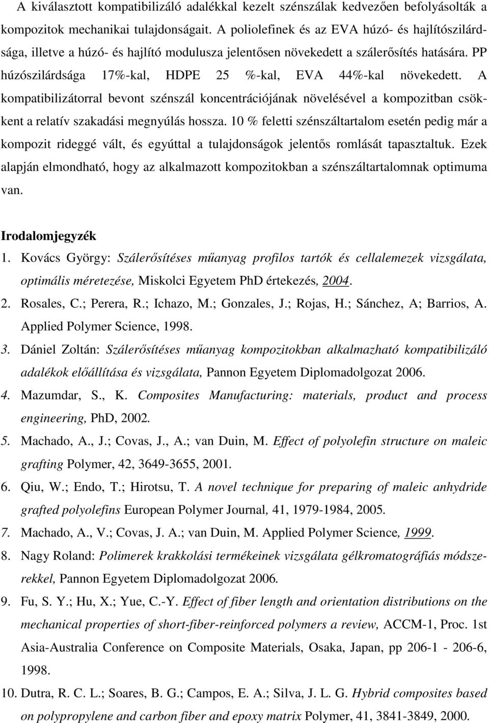 PP húzószilárdsága 17%-kal, HDPE 25 %-kal, EVA 44%-kal növekedett. A kompatibilizátorral bevont szénszál koncentrációjának növelésével a kompozitban csökkent a relatív szakadási megnyúlás hossza.