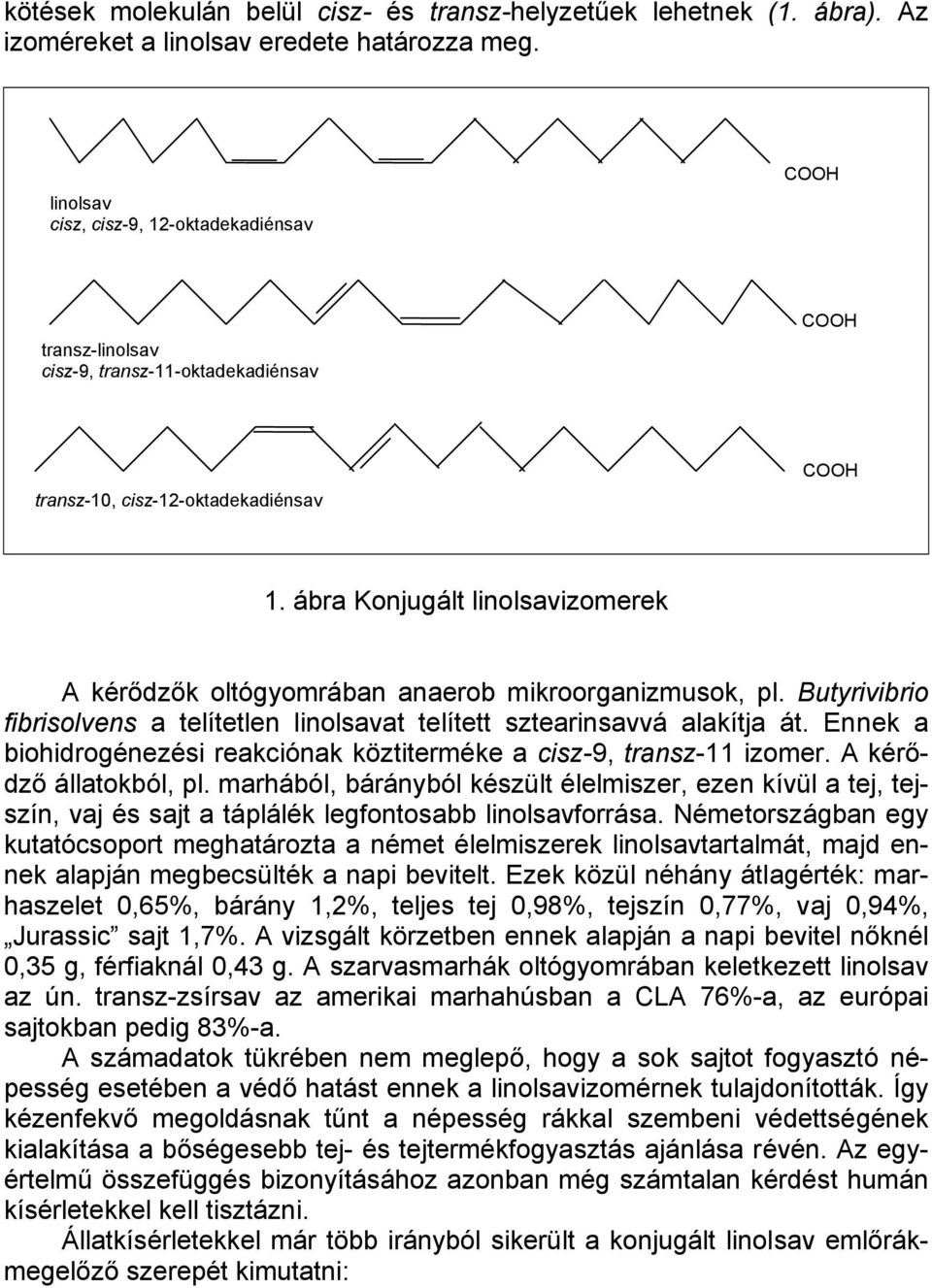 ábra Konjugált linolsavizomerek A kérődzők oltógyomrában anaerob mikroorganizmusok, pl. Butyrivibrio fibrisolvens a telítetlen linolsavat telített sztearinsavvá alakítja át.