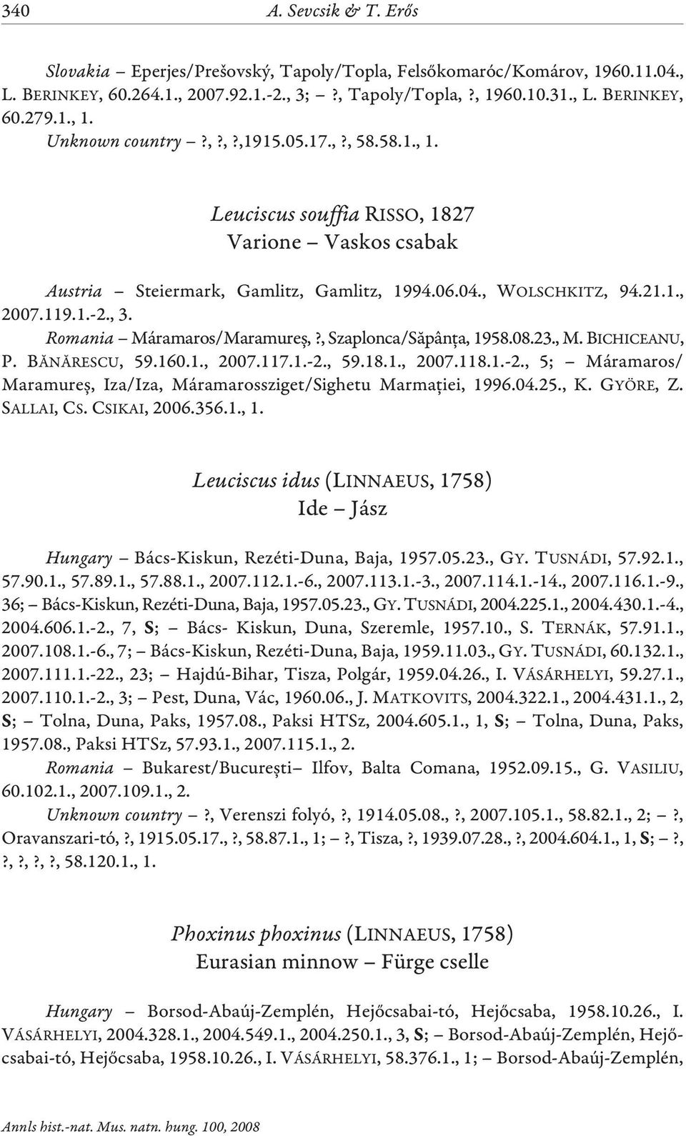 Romania Máramaros/Maramureº,?, Szaplonca/Sãpânþa, 1958.08.23., M. BICHICEANU, P. BÃNÃRESCU, 59.160.1., 2007.117.1.-2., 59.18.1., 2007.118.1.-2., 5; Máramaros/ Maramureº, Iza/Iza, Máramarossziget/Sighetu Marmaþiei, 1996.