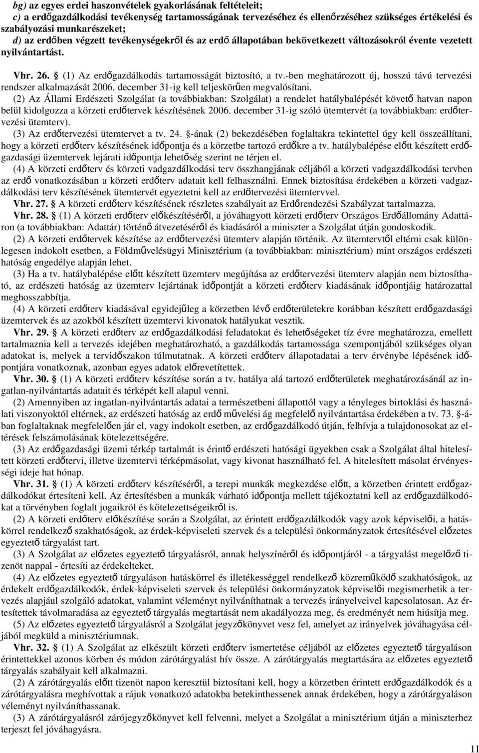 -ben meghatározott új, hosszú távú tervezési rendszer alkalmazását 2006. december 31-ig kell teljeskörűen megvalósítani.